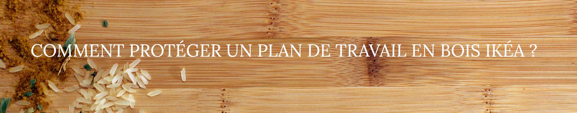 comment protéger un plan de travail en bois ikea